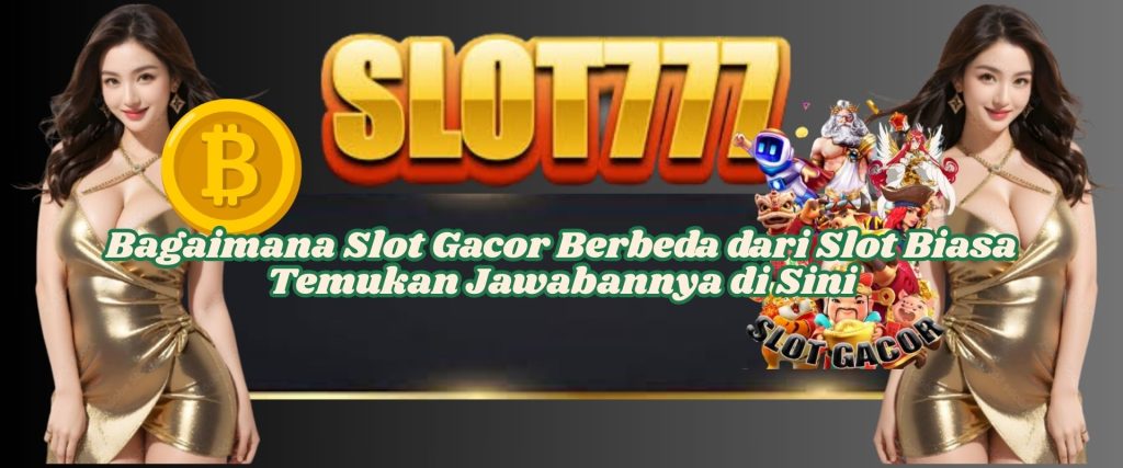 Bagaimana Slot Gacor Berbeda dari Slot Biasa Temukan Jawabannya di Sini